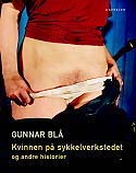 Gunnar BlåKvinnen på sykkelverkstedet og andre historierCappelen 2005