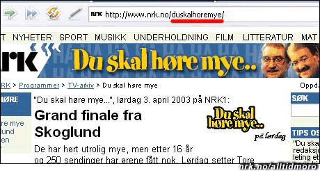 Tore Skoglunds program "Du skal høre mye" fikk adressen DuSkalHoreMye på NRKs nettsider. (Innsendt av Thomas Brevik, som kaller det et eksempel på "Skjult propaganda i hverdagen - hva De vil du skal gjøre.")