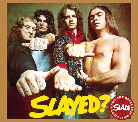 ”Slayed?” (1972) var bandets første helstøpte studioalbum, med klassikere som ”Mama Weer All Crazee Now” og ”Gudbuy T’Jane”. 